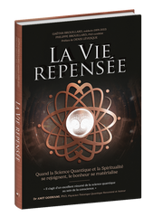 La Vie Repensée: Quand la science quantique et la spiritualité se rejoingnent le bonheur se matérialise